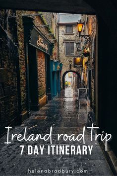 an alley way with the words ireland road trip 7 day itinerary on it