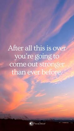 a sunset with the words after all this is over you're going to come out stronger than ever before