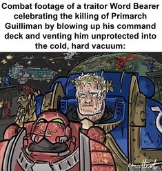 an image of a cartoon character with caption that reads, combat footge of a tractor word bearer celebrating the killing of primarch gulliman by blowing up his command