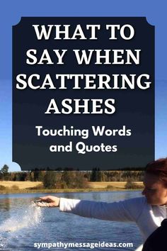 a woman pointing at the water with text that reads, what to say when scattering ashes touching words and quotes