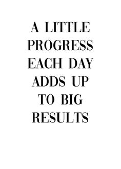 a little progress each day adds up to big results on the page in this book