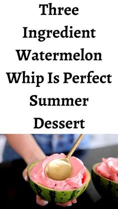 two watermelon halves with a spoon in them and the words three ingredient watermelon whip is perfect summer dessert