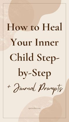 How to Heal Your Inner Child Step-by-Step + Journal Prompts Healing Your Inner Child, Work Journal Prompts, Child Quotes