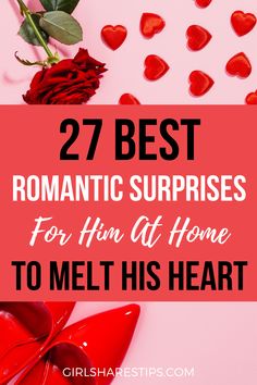 roses and hearts with text overlay that says 27 best romantic surprises for him at home to melt his heart