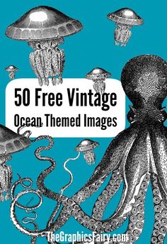 an octopus and other sea creatures with the words 50 free vintage ocean themed images on it