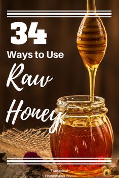 honey in a jar with the words 34 ways to use raw honey