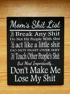 Mom's shit list. Quotes For Adults, Funny Signs, A Sign, Om Nom, Mom Humor, Bones Funny, The Words, Favorite Quotes, I Laughed