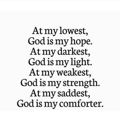 an image with the words at my lowest god is my hope, at my darkest god is my light