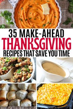 thanksgiving dinner ideas with the words, 35 make - ahead thanksgiving recipes that save you time