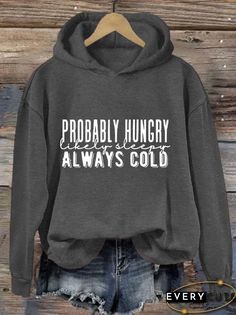 Women's Probably Hungry Likely Sleepy Always Cold Print Hooded Sweatshirt Shirt Ideas Vinyl Women, Shirt Ideas Vinyl, Sarcastic Clothing, Shirt Sayings, Always Cold, Southern Shirts, Funny Outfits, T Shirts With Sayings