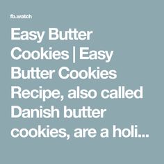 the words easy butter cookies, easy butter cookies recipe, also called danish butter cookies, are