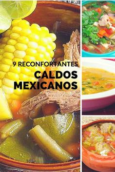 several different pictures of mexican food including corn, soup and vegetables with the caption reads 9 reconfortantes caldos mexicanos