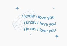 the words i know i love you are written in blue