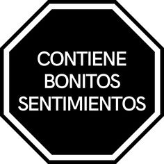 a black and white stop sign with the words contene bonitos sentimentos