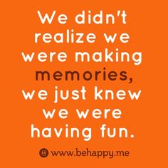 an orange background with the words, we didn't really realize we were making memories, we just knew we were having fun