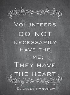 a chalkboard with the words volunteers do not necessily have the time they have the heart