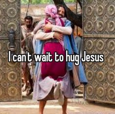 two people hugging each other with the caption i can't wait to hug jesus