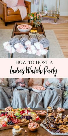 how to host a ladies'watch party with desserts and snacks on the coffee table