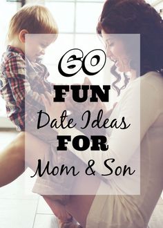 a mom and son sitting on the floor with text overlay that reads 60 fun date ideas for mom and son