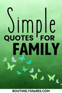 the words, simple quotes for family written in black on a green background with butterflies