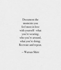 a quote that reads, document the moments you feel most in love with what you're