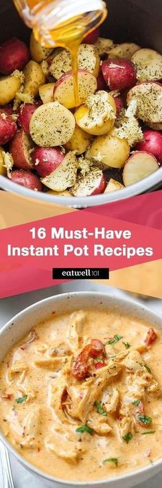 two bowls filled with potato soup and one bowl full of potatoes, next to the words 16 must - have instant pot recipes