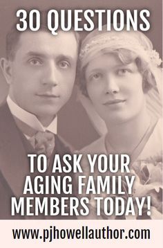 an old photo with the words, 30 questions to ask your aging family members today