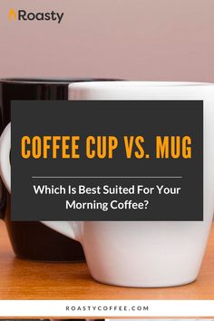 two coffee cups with the words coffee cup vs mug which is best suited for your morning coffee?