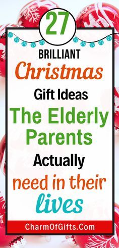 red and white ornaments with the words 27 brilliant christmas gift ideas for the elderly parents actually need in their lives