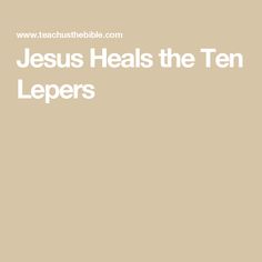 the words jesus heals the ten lepers are in white letters on a tan background