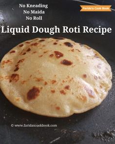 a close up of a flat bread on a pan with the words liquid dough roti recipe