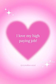 a pink heart with the words i love my high paying job