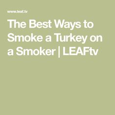 The Best Ways to Smoke a Turkey on a Smoker | LEAFtv Holiday Dinner Recipes, Green Egg Grill, Green Egg Recipes, Electric Smoker, Turkey Wings, Smoker Recipes, Smoked Food Recipes