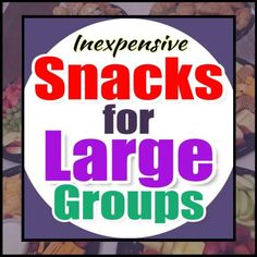 an image of snacks for large groups with the words inexenstive snacks for large groups