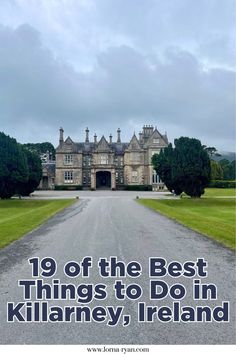 a large house with the words 19 of the best things to do in killarney, ireland