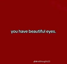 a red background with the words you have beautiful eyes