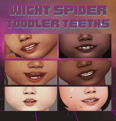 various images of different types of teeth and lips with the words, night spider tooler teeth