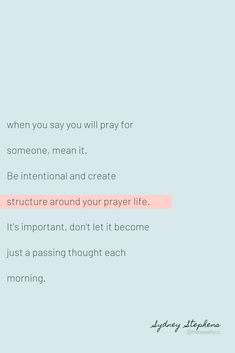 a blue background with an orange and pink quote on it that says, when you say you will pray for someone, mean it be international and create structure around your