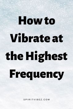 the words how to vibrate at the highest frequency on a white background