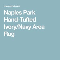 the words naples park hand - tuffed ivory / navy area rug on a blue background