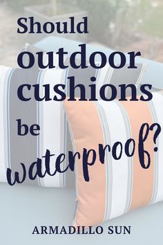 Should outdoor cushions be waterproof? Armadillo Sun. Text overlaid on a photograph of striped outdoor scatter cushions. Outside Patio, Outdoor Furniture Cushions, Had Enough