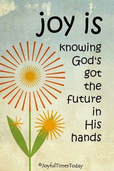 a dandelion with the words joy is known as god's got the future in his hands