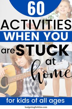 the words, 60 activities when you are stuck at home for kids of all ages