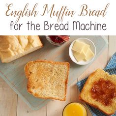 an english muffin bread for the bread machine with butter and jam on it next to a glass of orange juice