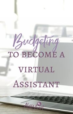 a laptop with the words budgeting to become a virtual assistant