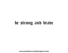 the words be strong and brave written in black on a white background