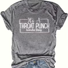 New Without Tags. Super Cute Shirt. Says "It's A Throat Punch Kinda Day". 65% Cotton 35% Polyester All Sizes Are Gray. Throat Punch, Shirts Women Fashion, Casual Summer Shorts, Alphabet Print, Plus Size Kleidung, Letter Patterns, Free Clothes, Top Casual, Print T Shirts