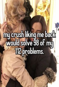 two women hugging each other with the caption my crush liking me back would solve 98 of my 12 problems