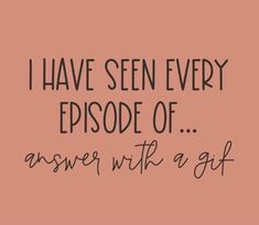 a pink background with the words i have seen every episode of answer with a gift