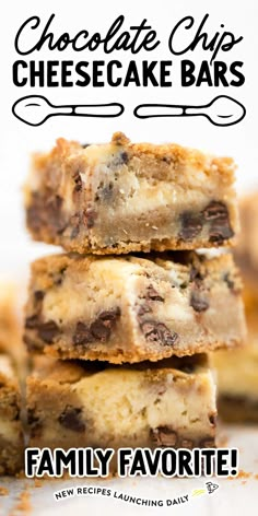 chocolate chip cheesecake bars stacked on top of each other with the words family favorite